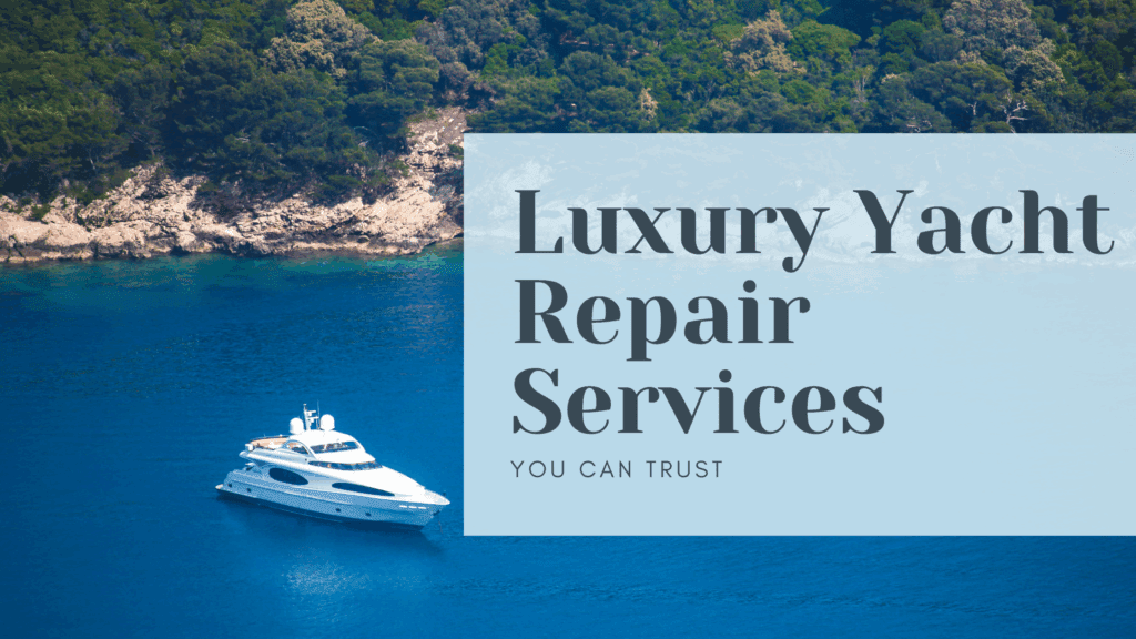 A luxury yacht anchored in a calm, deep blue bay near a lush forested coastline, with overlaid text reading "Luxury Yacht Repair Services You Can Trust," promoting premium boat maintenance